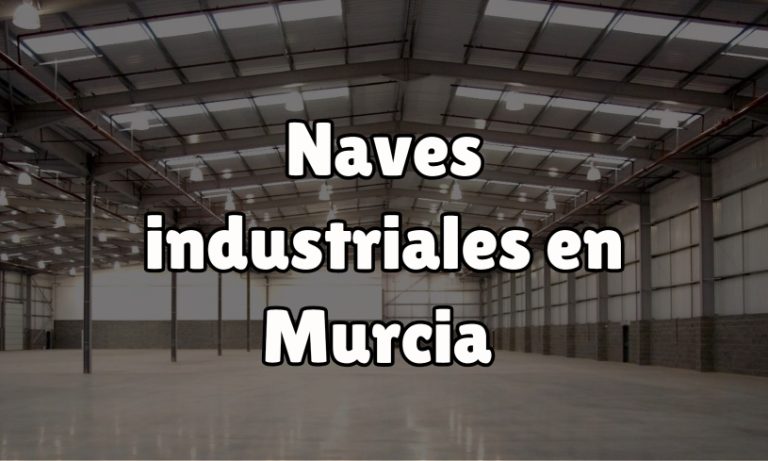 Las naves industriales en murcia son imprescindibles por su presencia en el sector agrónomo